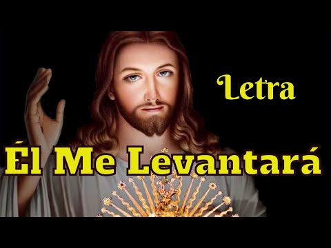 Él Me Levantará  Letra