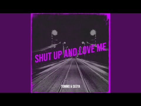 Shut up and Love Me
