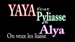 Yaya feat Pyliasse & Alya - On veux les liasses
