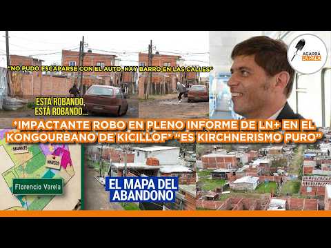 IMPACTANTE ROBO EN PLENO INFORME DE LN+ EN EL KONGOURBANO DE KICILLOF: "ES KIRCHNERISMO PURO"