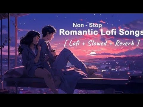 Romantic  Mashup Non Stop Love Mashup Love Songs Non stop mashup #niralofi #lovemashup #love #lofigi