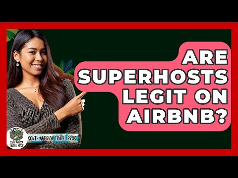 Are Superhosts Legit On Airbnb? - South America Travel Pros