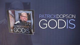 Patrick Dopson: GOD IS (Official Lyric Video) @PatrickDopson