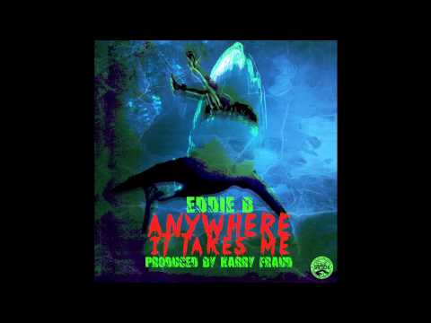 Eddie B - Anywhere It Takes Me (Prod. By Harry Fraud)