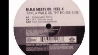 M.B.G. Meets Dr. Feel-X-Take A Walk on the House Side (AMbassador Remix)
