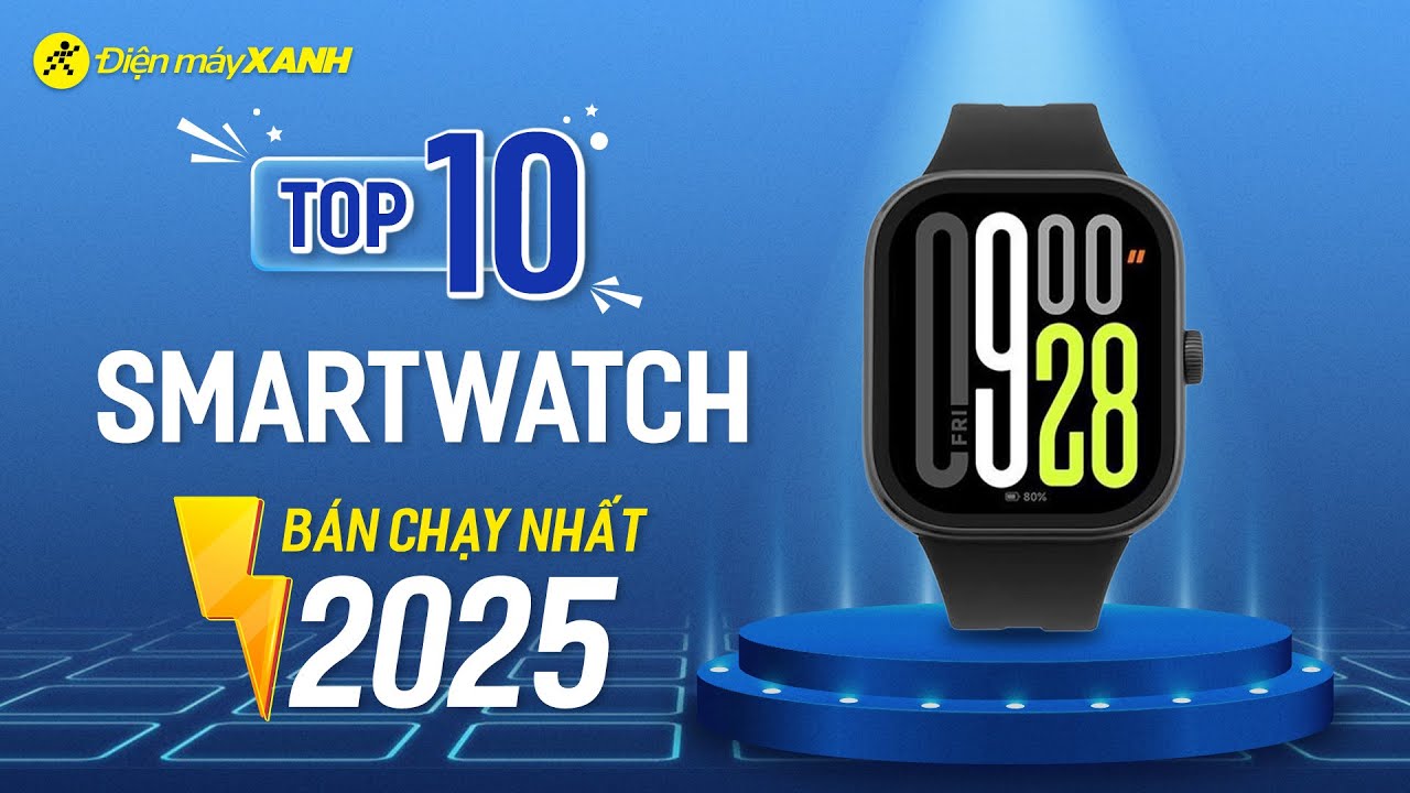 Top 10 đồng hồ thông minh bán chạy nhất năm 2025 tại Điện máy XANH