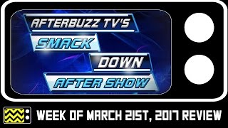 WWE's SmackDown for March 21st, 2017 Review w/ Joshua Lassman | AfterBuzz TV video