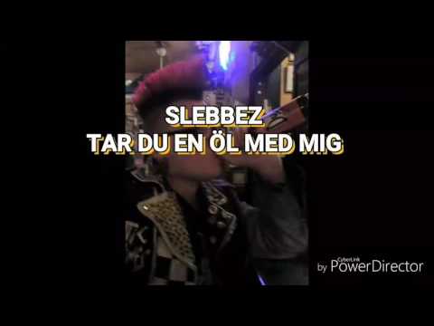 SLEBBEZ - TAR DU EN ÖL MED MIG