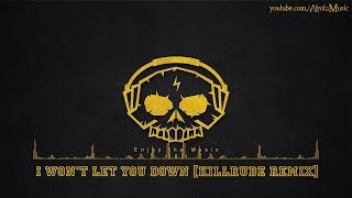 I Won&#39;t Let You Down [Killrude Remix] by Loving Caliber - [Electro, Dance Music]