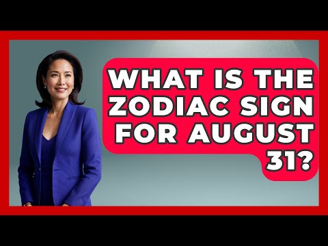 What Is The Zodiac Sign For August 31? - Astrology Awakening