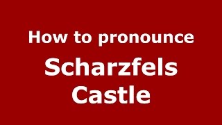 How to pronounce Scharzfels Castle
