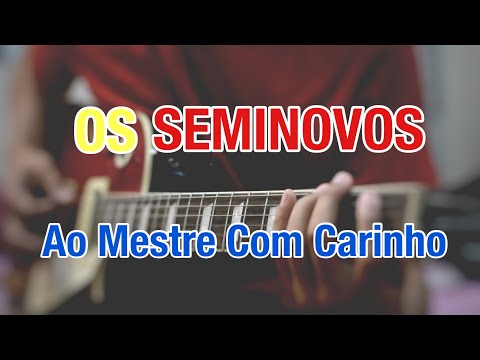 Ao mestre com carinho - Os Seminovos