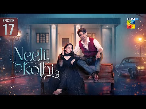 Neeli Kothi - Episode 17 [Eng Sub] - 2nd February 2026 [ Anmol Baloch & Talha Chahour ] - HUM TV