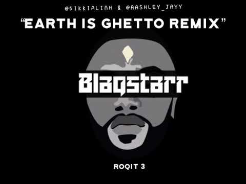 DJ BLAQSTARR presents ROQ IT “EARTH IS GHETTO remix)