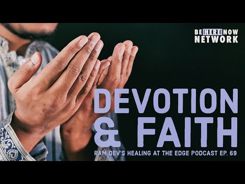 Ram Dev's Healing at the Edge Podcast Ep. 69: Devotion & Faith