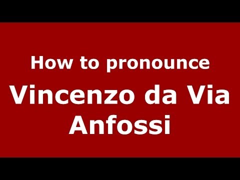 How to pronounce Vincenzo da Via Anfossi (Italian/Italy) - PronounceNames.com