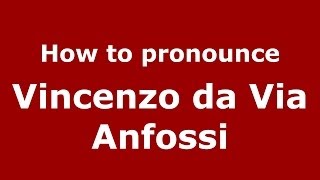 How to pronounce Vincenzo Da Via Anfossi