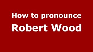 How to pronounce Robert Wood