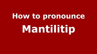How to pronounce Mantilitip