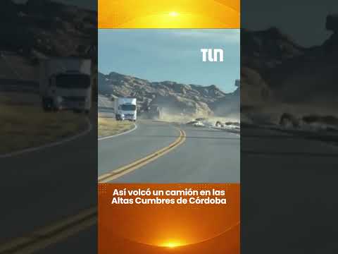 Así volcó un camión en las Altas Cumbres de Córdoba