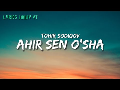 Tohir Sodiqov _ -_ Axir sen o'sha (LYRICS)