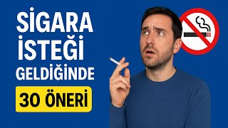 SİGARA İÇME İSTEĞİ NASIL YOK EDİLİR? - SİGARA İÇME İSTEĞİ GELDİĞİNDE NE YAPMALIYIM? -Sigara Bırakmak