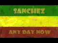 Sanchz - Any Day Now
