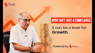 Why DPDP Is Actually A Growth Investment For Your Business – Episode 2