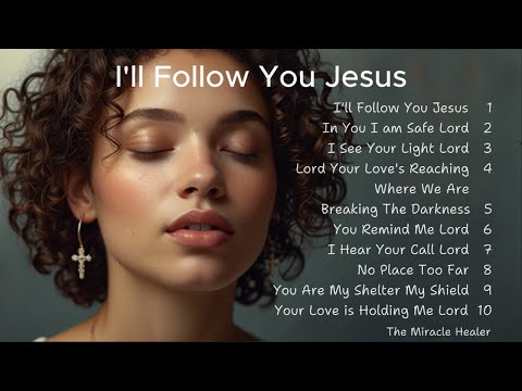 🎵 I'll Follow You Jesus | Gospel Songs of Faith | Christian Songs 🎵