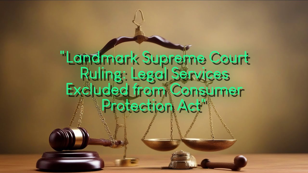 Landmark Supreme Court Ruling: Legal Services Excluded from Consumer Protection Act