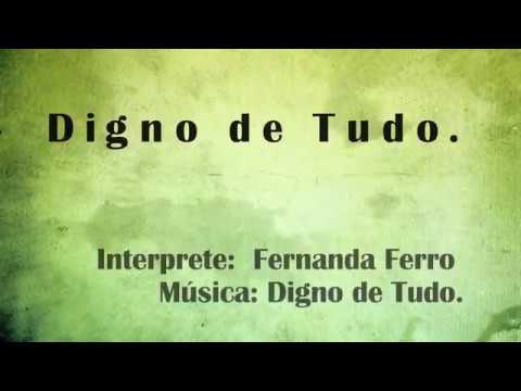 Digno de tudo - Fernanda Ferro (com letra)
