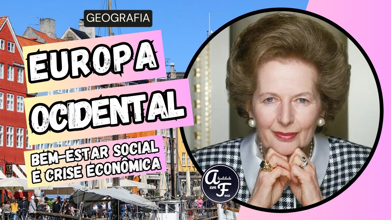 A EUROPA OCIDENTAL: BEM ESTAR SOCIAL E CRISE ECONÔMICA (GEOGRAFIA)