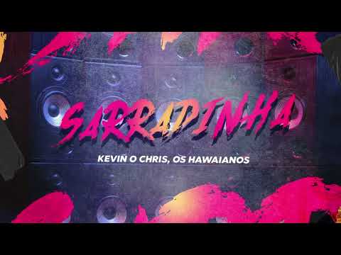 Kevin O Chris, Os Hawaianos - SARRADINHA