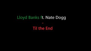 Lloyd banks ft. Nate dogg - Til the end (lyrics)