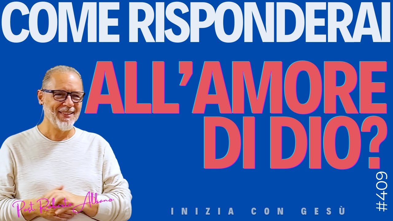 INIZIA CON GESÙ - "Come risponderai all'Amore di Dio?"