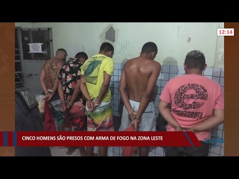 Cinco homens são presos com arma de fogo na zona leste 13 05 2021