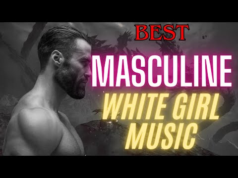 Best Masculine White Girl Music | White Girl Playlist