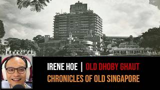 Irene Hoe – Multiracial Old Dhoby Ghaut & Bras Basah Road | Chronicles of Old Singapore
