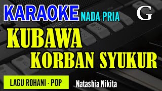Download lagu KUBAWA KORBAN SYUKUR - NADA PRIA C | KARAOKE / LIRIK | LAGU ROHANI KRISTEN mp3