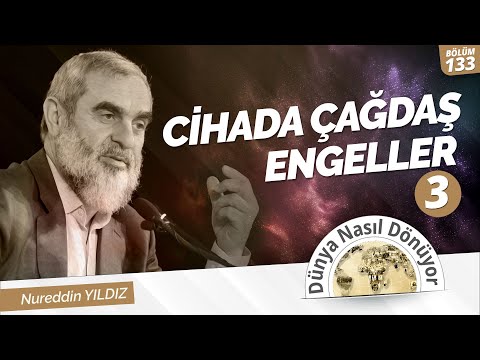 CİHADA ÇAĞDAŞ ENGELLER (3 ) | Dünya Nasıl Dönüyor? ) 133.Bölüm
