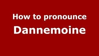 How to pronounce Dannemoine
