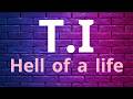 T I Hell Of A Life Lyrics Video