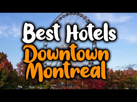 Meilleurs hôtels du centre-ville de Montréal : pour familles, couples, voyages d'affaires, luxe e...