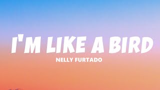 Nelly Furtado - I&#39;m Like A Bird (Lyrics)