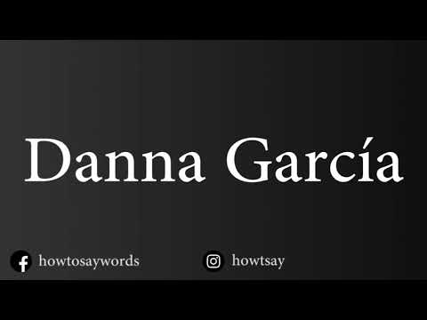 How To Pronounce Danna Garcia
