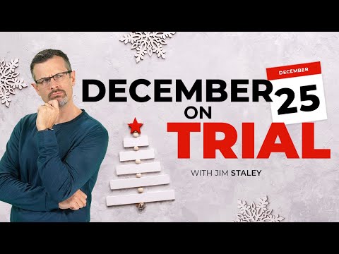 December 25th On Trial - Why do Christians celebrate Christmas on December 25th? - Jim Staley