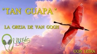La Oreja de Van Gogh  - &quot;TAN GUAPA &quot;💗2016 |con letra |NUEVO !