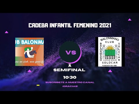 CADEBA INFANTIL FEMENINO  2021| SEMIFINAL |  BM. LEPE - BM. SOLÚCAR