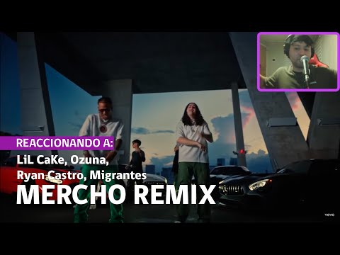 REACCIONANDO A MERCHO REMIX DE LIL CAKE, OZUNA, RYAN CASTRO, MIGRANTES