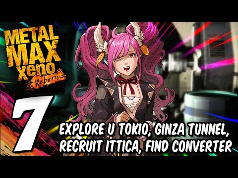 #7 METAL MAX XENO REBORN: U Tokio, Ginza Tunnel, Recruit Ittica, Find Converter